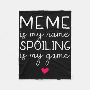 Meme Is My Name Spoiling Is My Game Funny Fleece Blanket