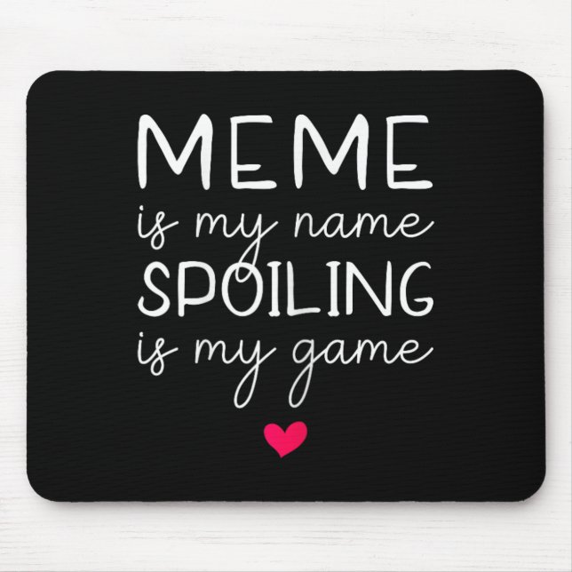 Meme Is My Name Spoiling Is My Game Funny  Mouse Mat (Front)