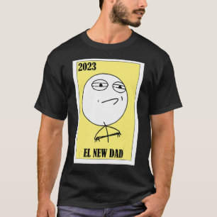 Meme Lottery  Mexican Lottery 2023 El New Dad 1 T-Shirt