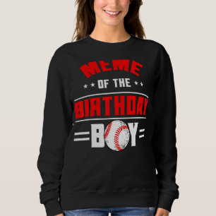 Meme Of The Birthday Boy Baseball Theme Family Bda Sweatshirt