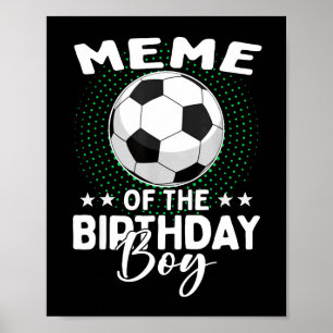 Meme Of The Birthday Boy Soccer Player Birthday  Poster