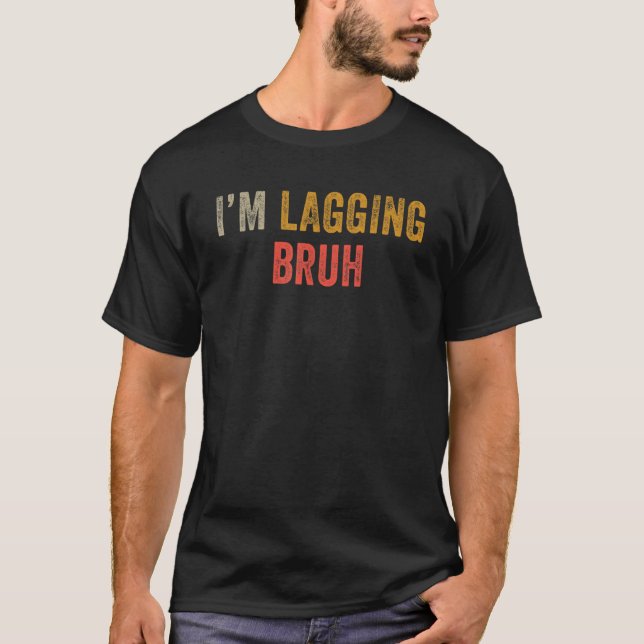 Meme Sarcastic Sayings I'm Lagging Bruh Gamer Brot T-Shirt (Front)