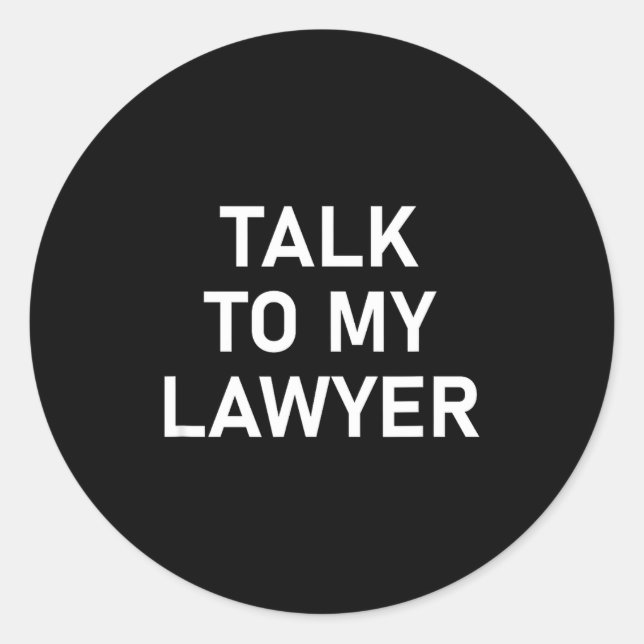 Meme Sayings, One Liners, Quotes, Talk To My Lawye Classic Round Sticker (Front)