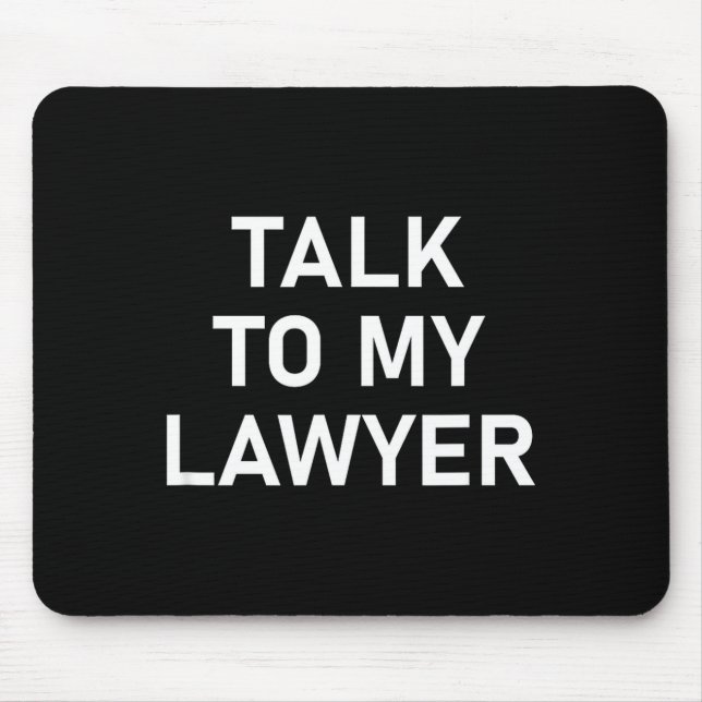 Meme Sayings, One Liners, Quotes, Talk To My Lawye Mouse Mat (Front)
