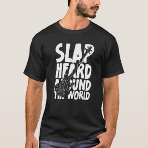 Meme Slap Heard Around The World Bass Player 1 T-Shirt