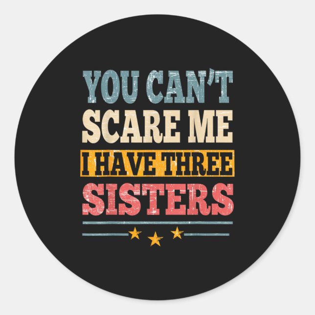 Meme You Can't E Me I Have Three Sister Funny Brot Classic Round Sticker (Front)