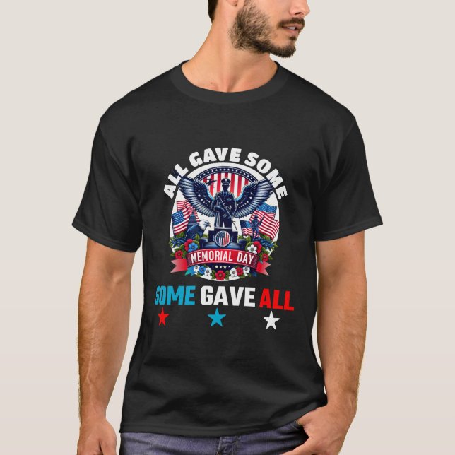 MEMORIAL DAY ALL GAVE SOME SOME GAVE ALL T-Shirt (Front)