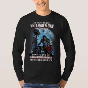 Memorial Day Is For Them Veteran's Day Is For Me D T-Shirt