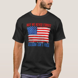 Memorial Day Quote May We Never Forget Freedom Isn T-Shirt