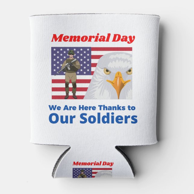 Memorial Day We Are Here Thanks to Our Soldiers Can Cooler (Front)