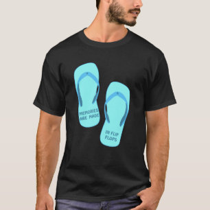 Memories are made in flip flops, summer design T-Shirt
