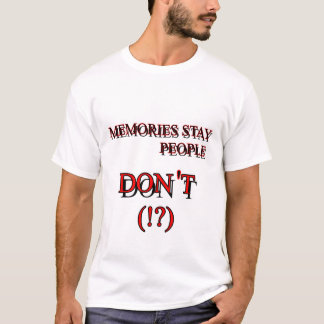 memories stay people don't T-Shirt