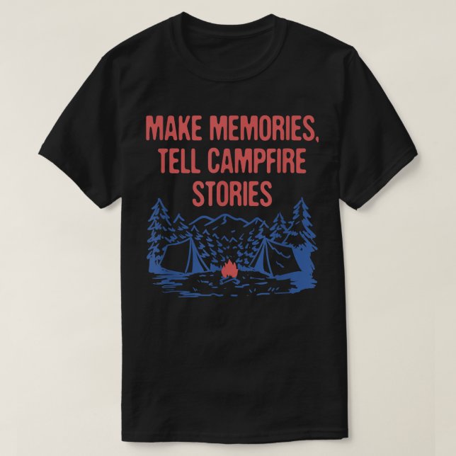 Memories Tell Campfire Stories Camping Friends Cam T-Shirt (Design Front)
