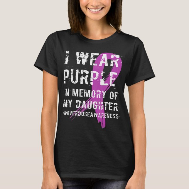 Memory Of Daughter Wear Purple Overdose Awareness  T-Shirt (Front)