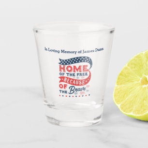 Memory Of Home of The Free Because Of The Brave Shot Glass