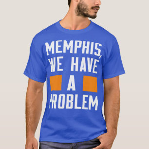MEMPHIS WE HAVE A PROBLEM T-Shirt