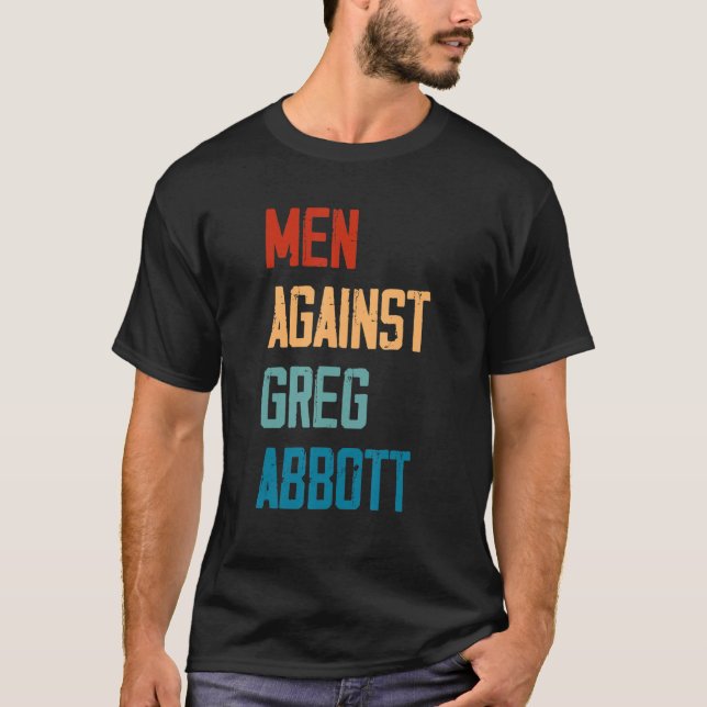 Men Against Greg Abbott 1 T-Shirt (Front)