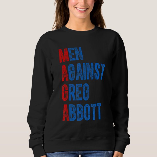 Men Against Greg Abbott Quote Sweatshirt (Front)