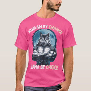 Men And Women Human By Chance Alpha By Choice Alph T-Shirt
