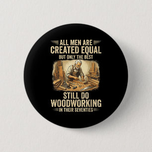 Men are created equal but woodworking in seventies 6 cm round badge