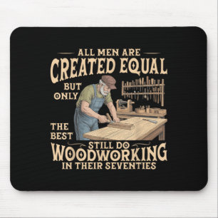 Men are Created Equal Only The Does Woodworking Mouse Mat
