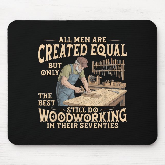 Men are Created Equal Only The Does Woodworking Mouse Mat (Front)