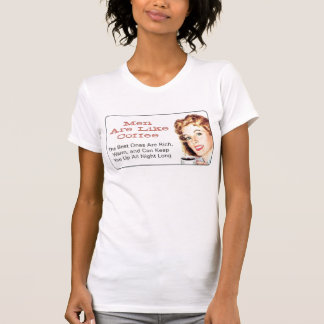 Men are Like Coffee T-Shirt
