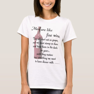 Men Are Like Fine Wine T-Shirt