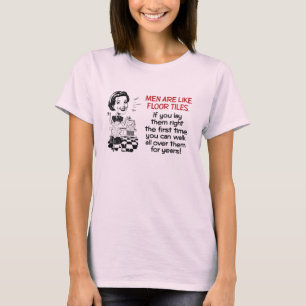 Men Are Like Floor Tiles T-Shirt