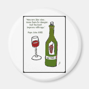 Men are like wine - some turn to vinegar, but the magnet