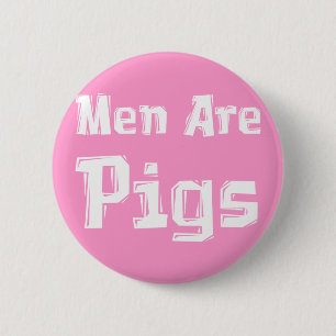 Men Are Pigs Gifts 6 Cm Round Badge
