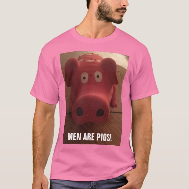 MEN ARE PIGS! T-Shirt (Front)