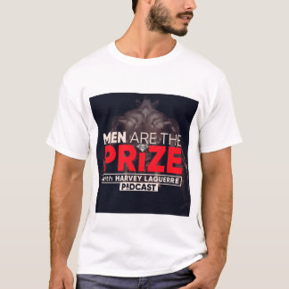 Men are the Prize Podcast T-Shirt