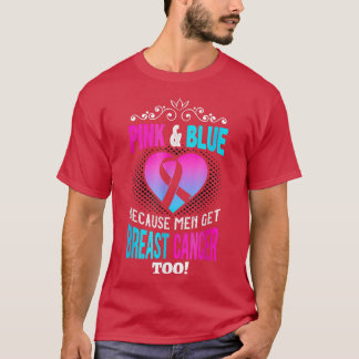 Men Breast Cancer Pink & Blue Men Get Breast Cance T-Shirt