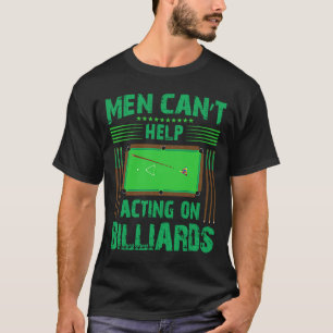 Men Can`t Help Acting On Billiards I Snooker I Bil T-Shirt