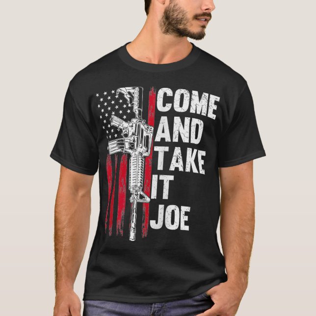 Men Come And Take It Joe Gun Rights AR15 American  T-Shirt (Front)