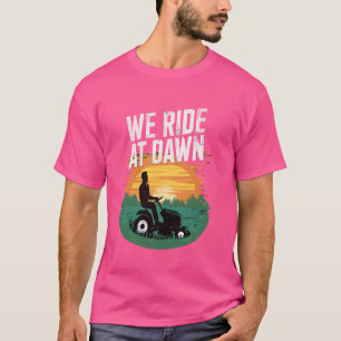 Men Dad Funny Lawncare Mowing Yard Father We Ride T-Shirt