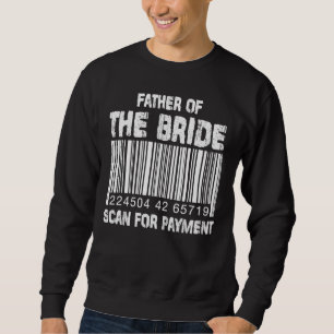 Men Father Of The Bride Scan For Payment  Gift Sweatshirt
