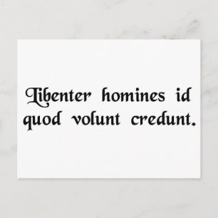 Men gladly believe that which they wish for. postcard