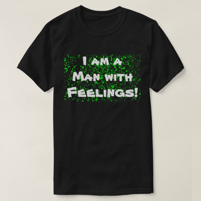 Men have feelings too! T-shirt (Design Front)