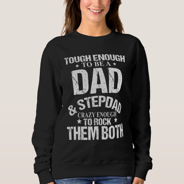 Men I'm A Proud Dad And Stepdad I Rock Them Both F Sweatshirt (Front)