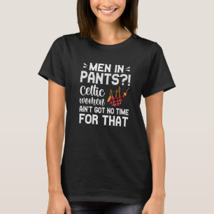 Men In Pants Celtic Women Ain't Got No Time For Th T-Shirt