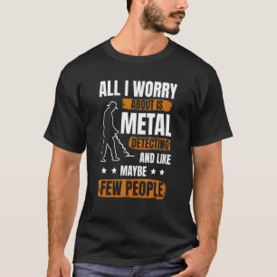 Men Metal Detector Treasure Metal Detecting Metal T-Shirt