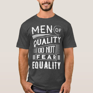 Men Of Quality Do Not Fear Equality Pro Feminism 3 T-Shirt
