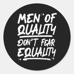 Men Of Quality Don't Fear Equality 1 Classic Round Sticker
