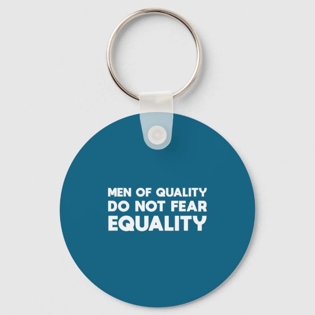 Men Of Quality Not Fear Equality Feminist Key Ring (Front)
