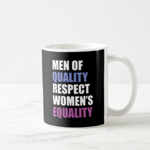 "Men Of Quality Respect Women's Equality" Coffee Mug