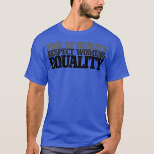 Men of quality respect womens equality T-Shirt