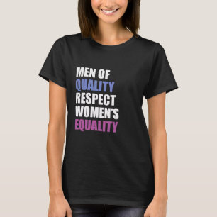 "Men Of Quality Respect Women's Equality" T-Shirt