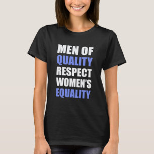 "Men Of Quality Respect Women's Equality" T-Shirt